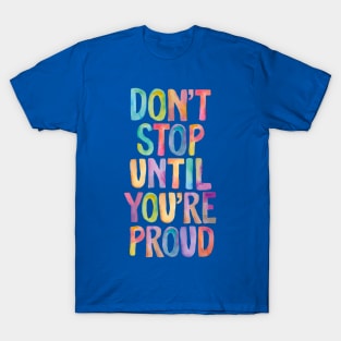 Don't Stop Until You're Proud T-Shirt